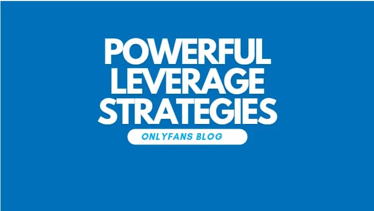 4 Leverage Strategies to Dominate Your Onlyfans Game