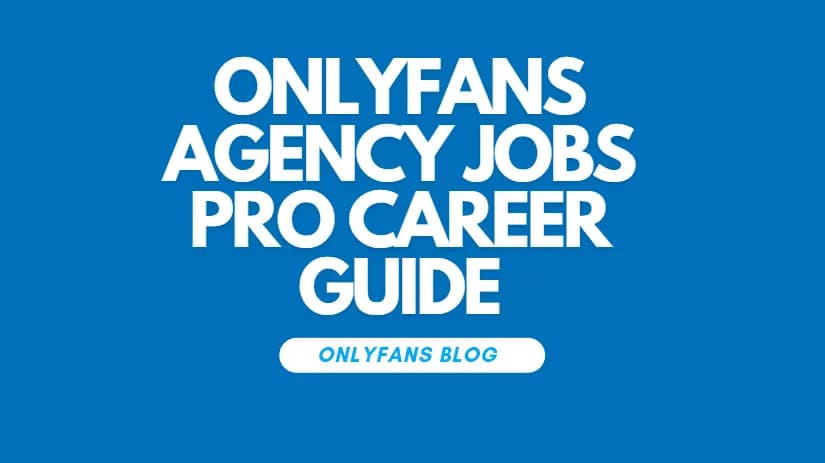 Onlyfans Agency Jobs Pro Career Guide