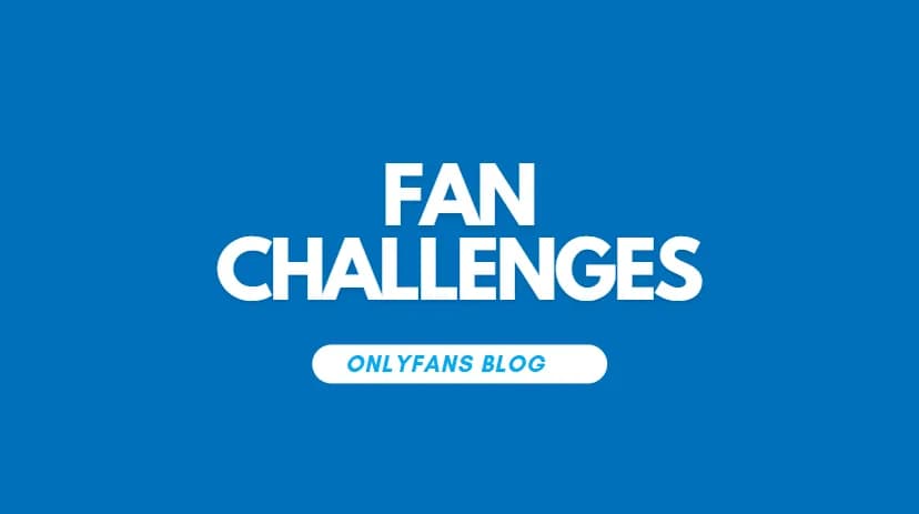 Fan Challenges That Will Make Your Onlyfans Account Explode
