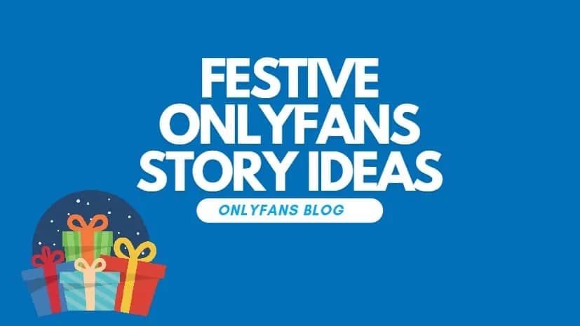 Festive Onlyfans Story Ideas For Maximum Fan Engagement