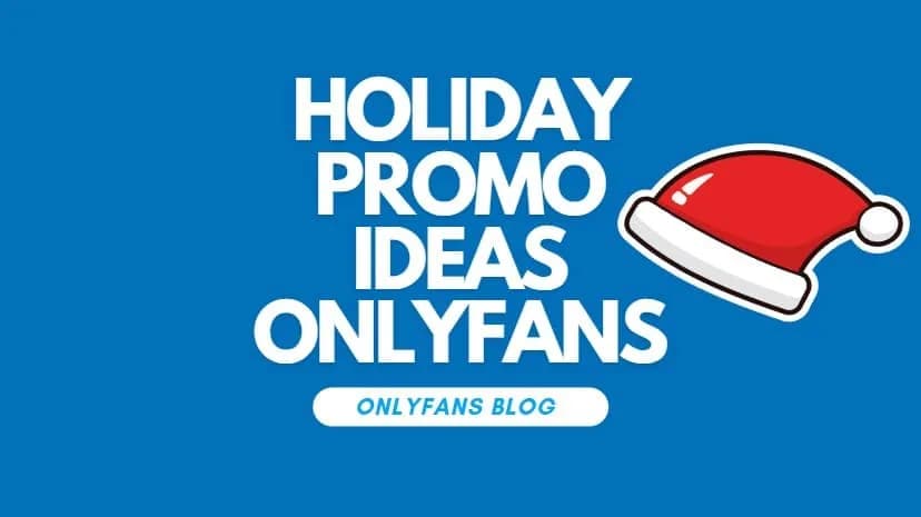Onlyfans Holiday Promo Ideas To Boost Your Onlyfans Sales
