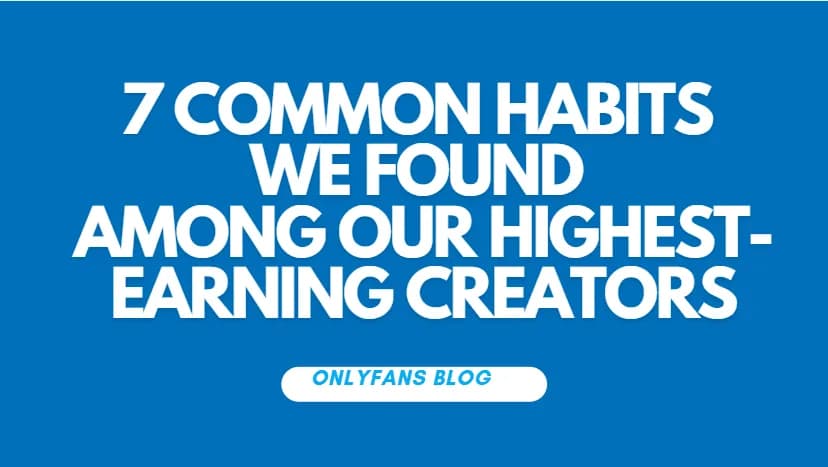 7 Habits We Found Among Our Highest-Earning Creators