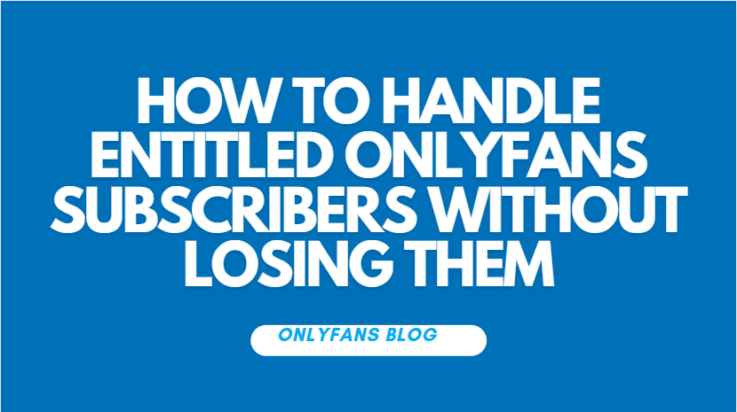 Entitled Onlyfans Subscribers