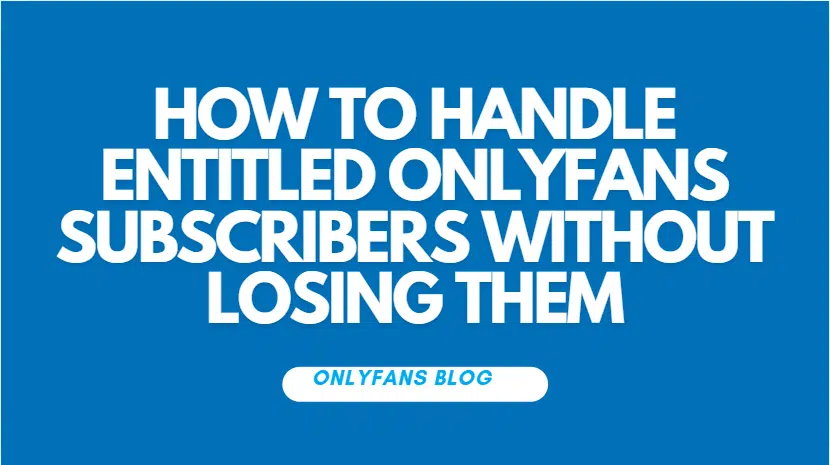 Entitled Onlyfans Subscribers